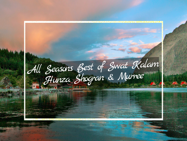 All Seasons Best of Swat Kalam Hunza Shogran & Murree tour