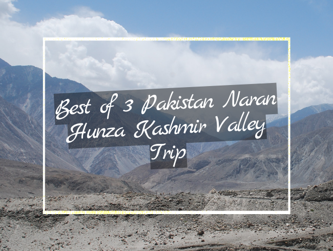 Best of 3 Pakistan Naran Hunza Kashmir Valley Trip