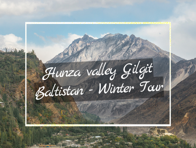 Hunza valley Gilgit Baltistan - Winter Tour pakistan