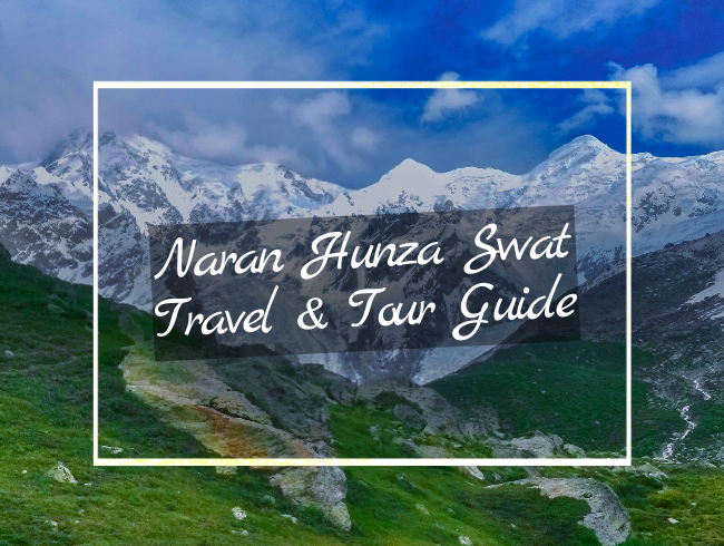 Naran Hunza Swat pakistan Travel & Tour Guide