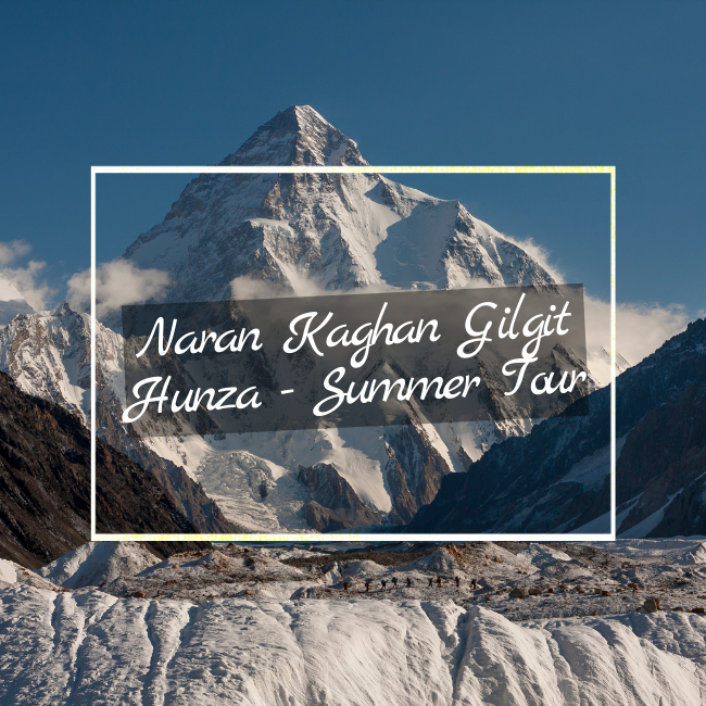 Naran Kaghan Gilgit Hunza - Summer Tour