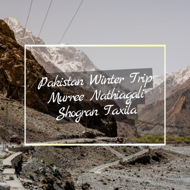 Pakistan Winter Trip Murree Nathiagali Shogran Taxila Pakistan tour