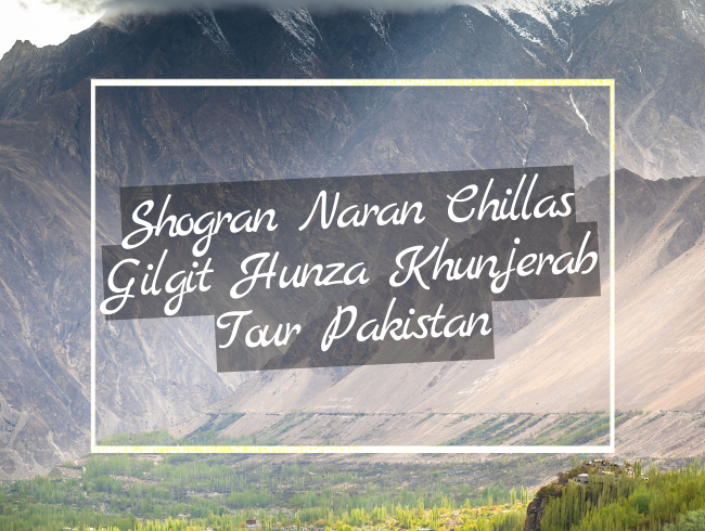 Shogran Naran Chillas Gilgit Hunza Khunjerab Tour Pakistan