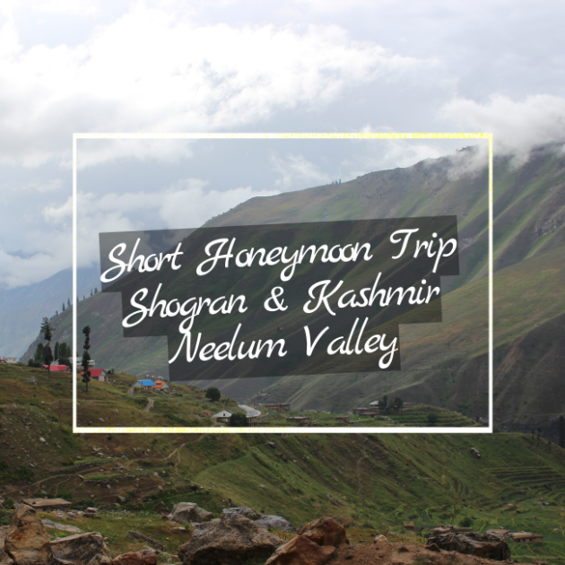 Short Honeymoon Trip Shogran & Kashmir Neelum Valley