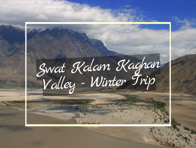 Swat Kalam Kaghan Valley - Winter Trip