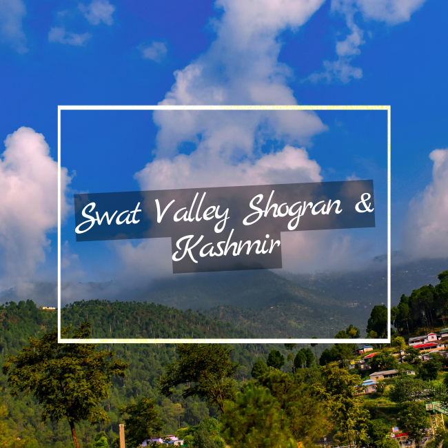 Swat Valley Shogran & Kashmir tour pakistan