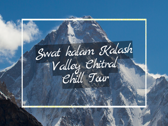 Swat kalam Kalash Valley Chitral Chill Tours pakistan