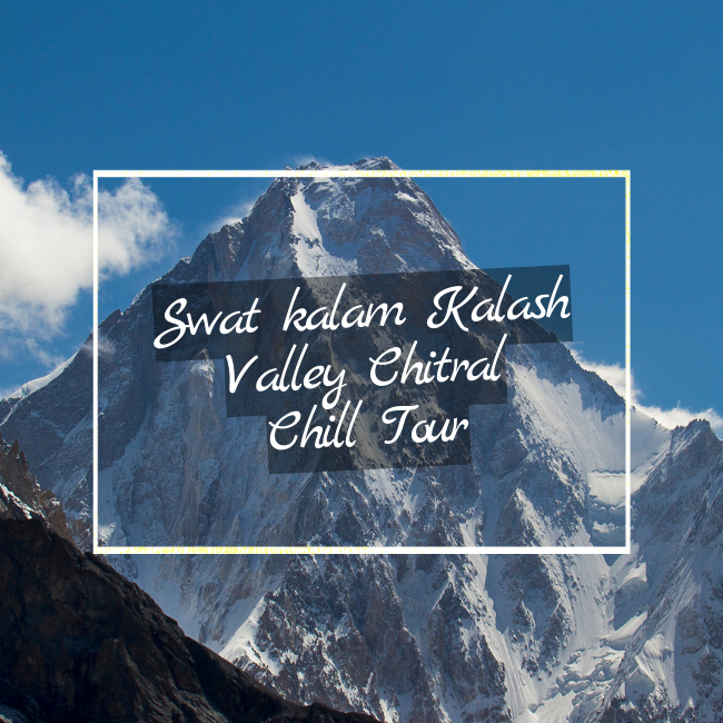 Swat kalam Kalash Valley Chitral Chill Tours pakistan