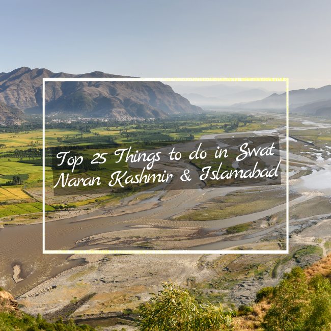 Top 25 Things to do in Swat Naran Kashmir & Islamabad