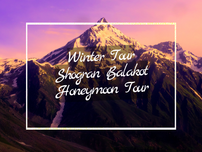 Winter Tour Shogran Balakot Honeymoon Tour pakistan
